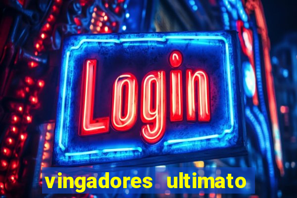 vingadores ultimato assistir dublado